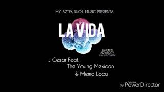 LA VIDA   J CESAR  FEAT.THE YOUNG MEXICAN & MEMO LOCO