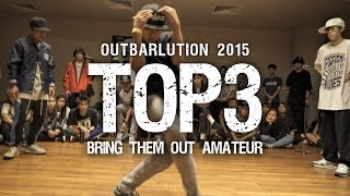 Ain's vs Alex's vs Jay's | Bring Them Out Amateur Top 3 | Outbarlution 2015 | RPProductions