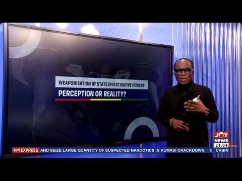 Weaponisation of State investigative powers: Perception or reality | PM Express with Evans Mensah.