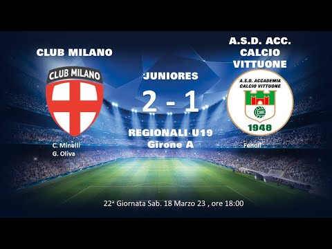 23-03-18 JUNIORES A:  CLUB MILANO  - A.S.D. ACC. CALCIO VITTUONE:  2 - 1