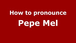 How to pronounce Pepe Mel