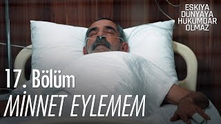 Minnet eylemem - Eşkıya Dünyaya Hükümdar Olmaz 17. Bölüm - atv