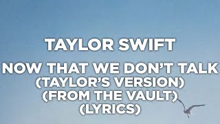 Taylor Swift - Now That We Don't Talk (Taylors Version) (From The Vault) (Lyrics)