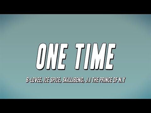 B-Lovee, Ice Spice, Skillibeng, J.I the Prince of N.Y - One Time (Lyrics)
