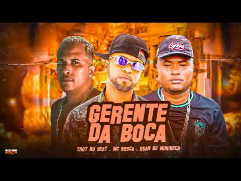 GERENTE DA BOCA   MC BOSCA, RUN DE MURIBECA, TROT NO BEAT REMIX ( BREGAFUNK )