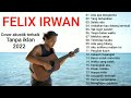 Felix full album pilihan terbaik | cover felix terbaru | felix irwan akustik | Akustik 2022 Felix full album pilihan terbaik | cover felix terbaru | felix irwan akustik | Akustik 2022