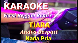 Download lagu TIARA - Andra Respati | Karaoke reaggae remix nada pria | Lirik mp3