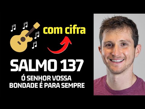 Salmo 137 - Ó Senhor, Vossa Bondade É Para…
