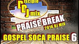 GOSPEL SOCA PRAISE DiscipleDJ PRAISE BREAK 2016 DJ MIX