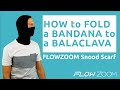 How to fold the FLOWZOOM bandana to a Balaclava
