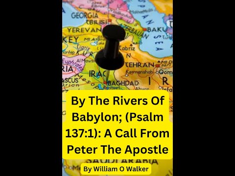 By The Rivers Of Babylon; Psalm 137:1: A Call From Peter, William O Walker, Audio by Irving Risch