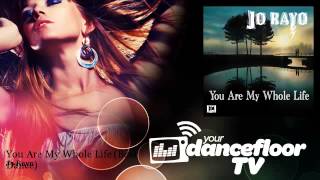 Jo Rayo - You Are My Whole Life - Best Dance - YourDancefloorTV