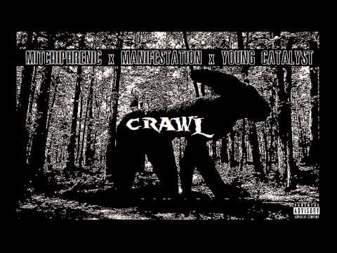 "CRAWL" - Mitchiphrenic, Manifestation & Young Catalyst