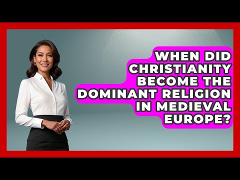 When Did Christianity Become the Dominant Religion in Medieval Europe?