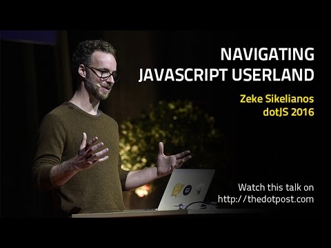 dotJS 2016 - Zeke Sikelianos - Navigating JavaScript Userland