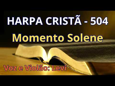 Harpa Cristã - 504 - Momento Solene - Levi - com letra