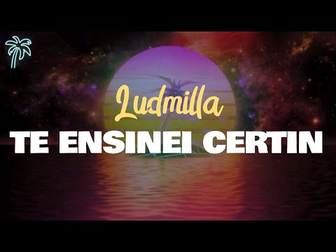 ludmilla - TE ENSINEI CERTIN (letra)