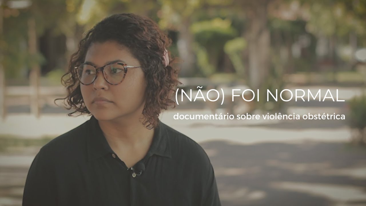 (NÃO) FOI NORMAL: documentário sobre violência obstétrica