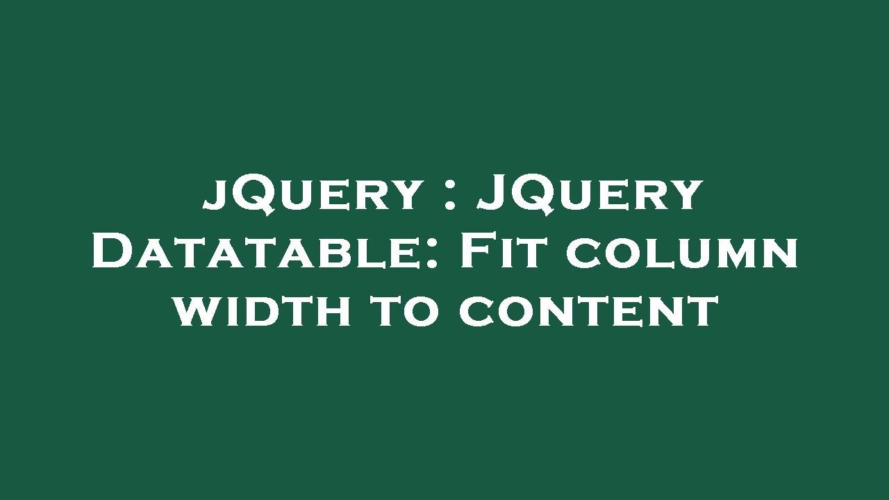 jQuery : JQuery Datatable: Fit column width to content
