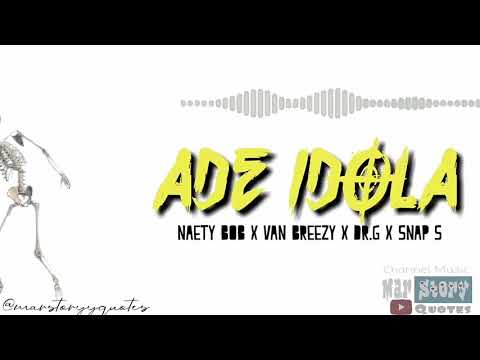 Ade Idola - Naety Bob x Van Breezy x Dr.G x Snap S | Audio|