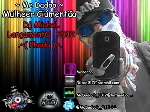 Mc Dado - Mulher Ciúmenta ♪♫ - Dj MicheL Lançamento 2012 ( PHODA )