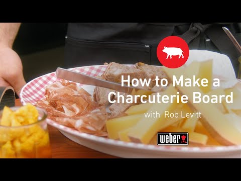 How To Make A Charcuterie Board | Weber Grills | Rob Levitt