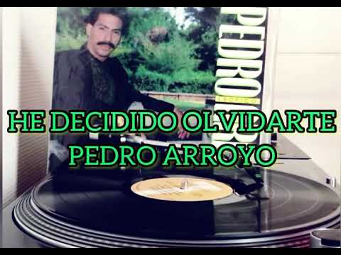 HE DECIDIDO OLVIDARTE - PEDRO ARROYO