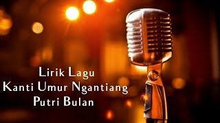 Download lagu Kanti Umur Ngantiang Putri Bulan Lirik Lagu mp3 Download lagu Kanti Umur Ngantiang Putri Bulan Lirik Lagu mp3