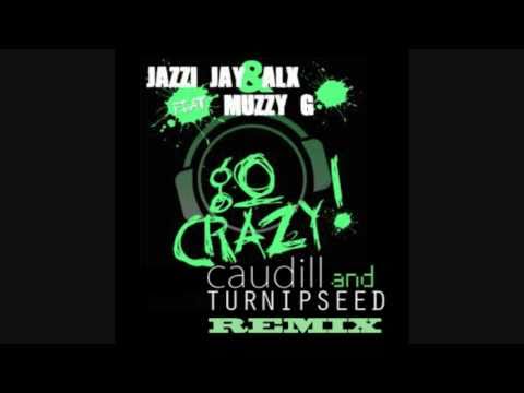 Jazzi Jay and ALX feat Muzzy G - Go Crazy (Caudill & Turnipseed Remix)