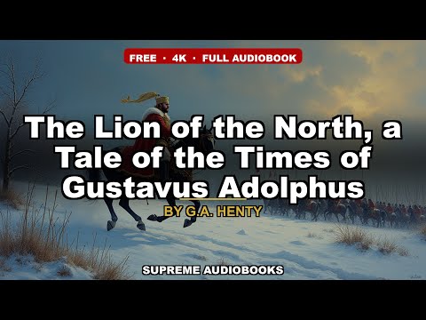 The Lion of the North, a Tale of the Times of Gustavus Adolphus by G.A. Henty — free full audiobook