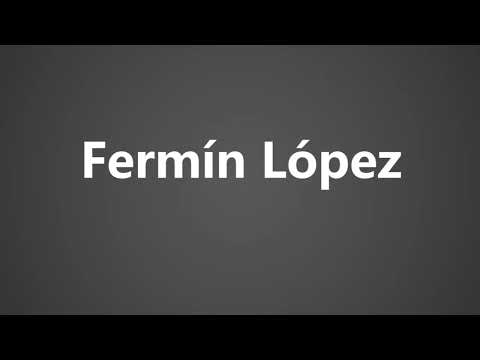 How To Pronounce Fermin Lopez