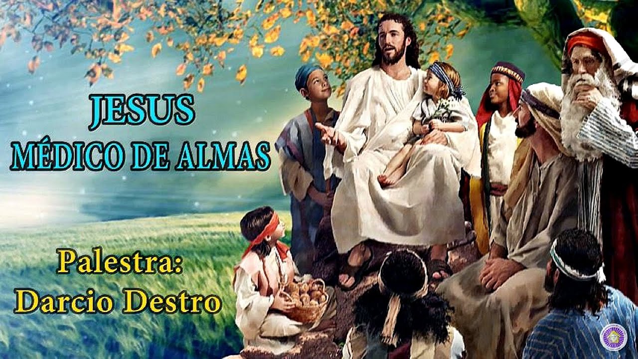"Jesus Médico de Almas" - Darcio Destro (Palestra Espírita)