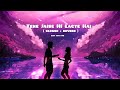 Tere Jaise HI Lagte Hai Sare SLOWED REVERB Lofi You Can Love This Song Lofi Lofimusic