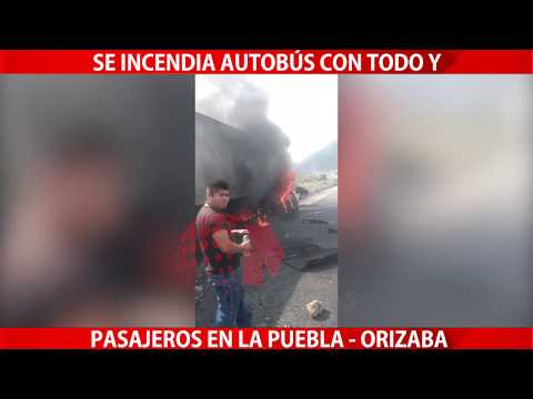 Se incendia autobús con todo y pasajeros en la #Puebla - #Orizaba