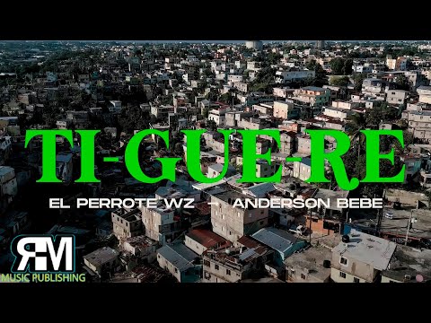 TI-GUE-RE   El Perrote WZ x Anderson BEBE (VIDEO OFFICAL)