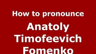 How to pronounce Anatoly Timofeevich Fomenko
