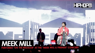 Meek Mill  Performs "On The Regular" at His Meek Mill & Friends Concert 2017