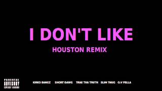 "I Don't Like"(Houston Remix)-Kirko Bangz Short Dawg Trae Tha Truth Slim Thug O.V Fella