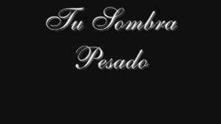 Tu Sombra-Pesado