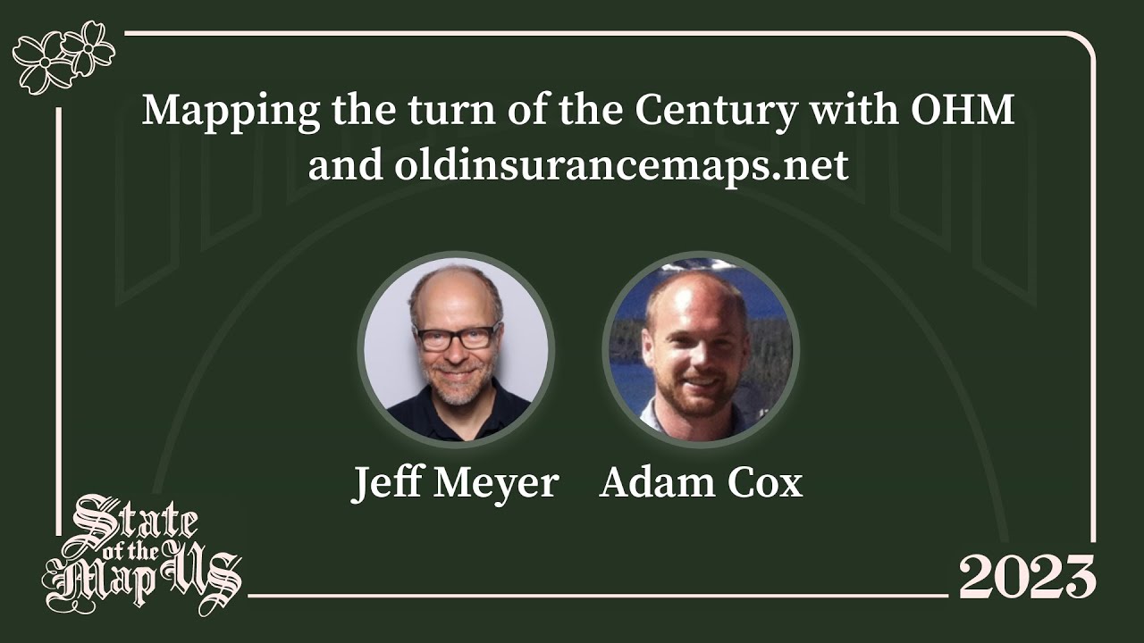 Mapping the turn of the Century with OHM and oldinsurancemaps.net - Jeff Meyer & Adam Cox