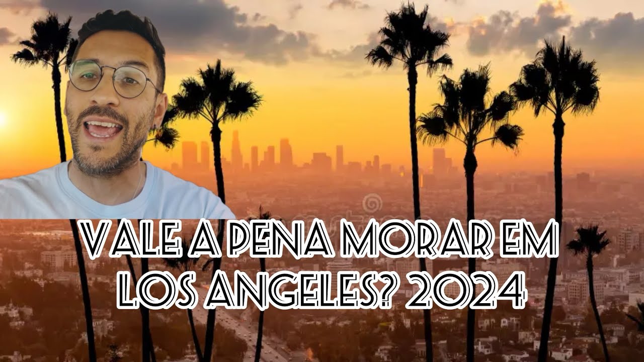 Vale a pena morar em Los Angeles 2024?