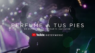 PERFUME A TUS PIES - JAZ JACOB Y EN ESPÍRITU Y EN VERDAD