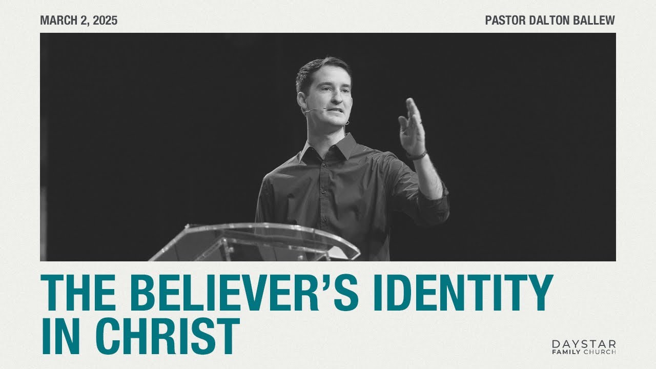 The Believer’s Identity In Christ | Pastor Dalton Ballew | March 2, 2025