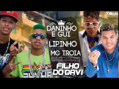 DANINHO E GUI PART MC TROIA E LIPINHO DANTAS FILHO DO DAVI MUSICA NOVA 2015