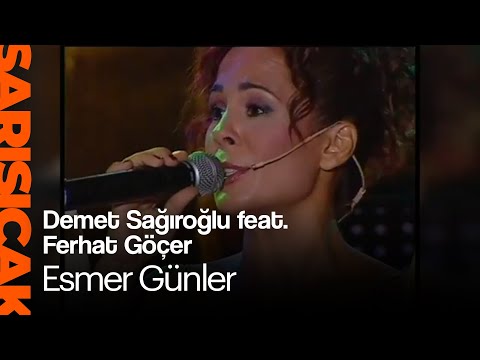 Demet Sağıroğlu feat. Ferhat Göçer - Esmer Günler (Sarı Sıcak)