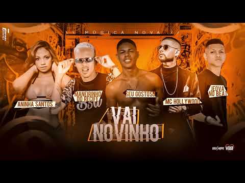 MANEIRO NA VOZ, ANINHA SANTOS, SEU GOSTOSO, MC HOLLYWOOD - VAI NOVINHO - PROD. JEOVÁ NO BEAT