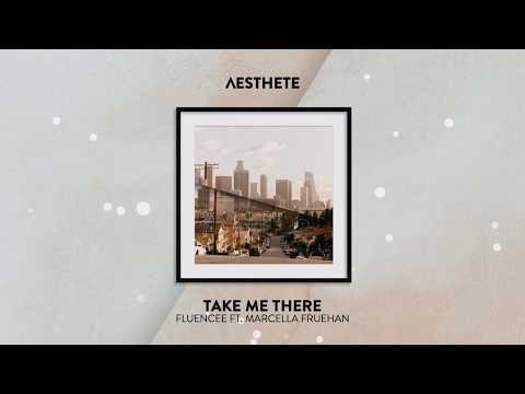 Fluencee - Take Me There ft. Marcella Fruehan [AESTHETE by Day] - Fluencee, Marcella Fruehan