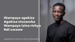Wakinguye ijuru video lyrics | Chryso Ndasingwa