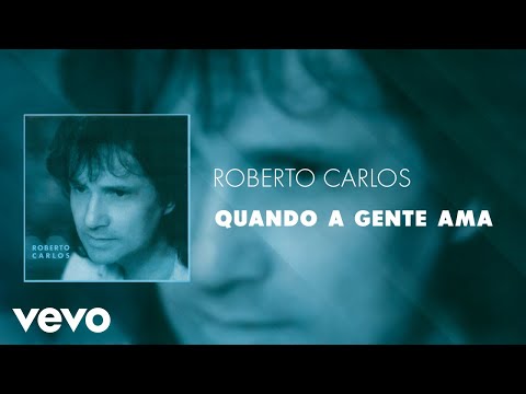 Roberto Carlos - Quando a Gente Ama (Áudio Oficial)