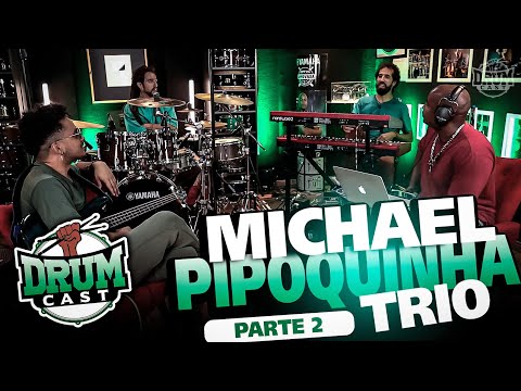 MICHAEL PIPOQUINHA TRIO - DrumCast #52 | Parte 2